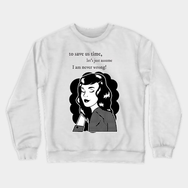 I am never Wrong | Vintage Design Crewneck Sweatshirt by Soulfully Sassy